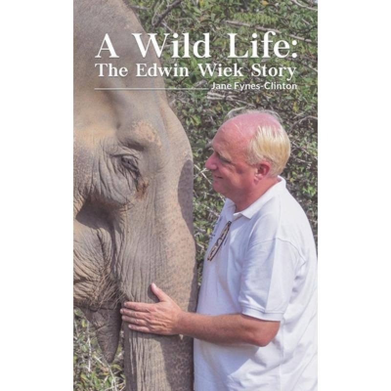 【4周达】A Wild Life: The Edwin Wiek Story [9781528926461]